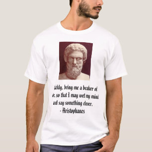 Camiseta Aristophanes, rapidamente, traz-me uma taça da