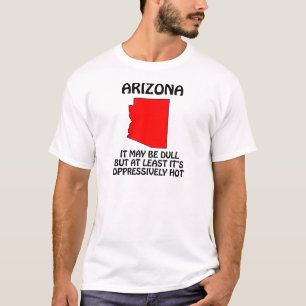Camiseta Arizona - Pode ser Dull, mas pelo menos está quent