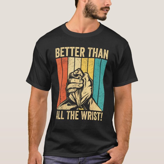 Camiseta Arm Wrestling Arm Wrestler Better Than All The Wri (Frente)