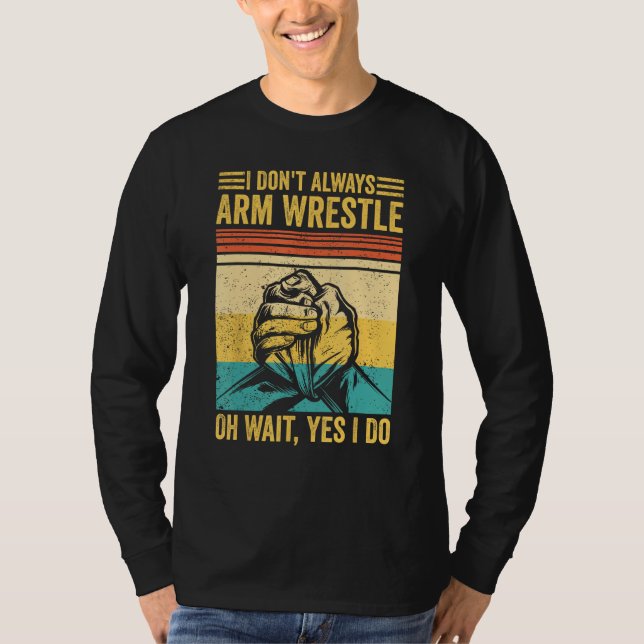 Camiseta Arm Wrestling Arm Wrestler I Don t Always Arm Wres (Frente)