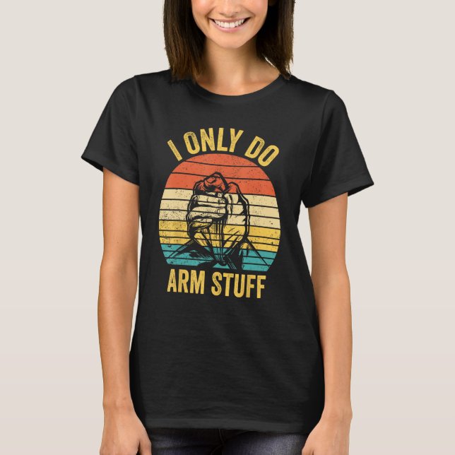 Camiseta Arm Wrestling Arm Wrestler I Only Do Arm Stuff 1 (Frente)