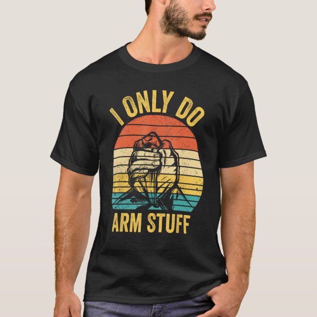 Camiseta Arm Wrestling Arm Wrestler I Only Do Arm Stuff 1 (Frente)