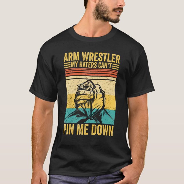 Camiseta Arm Wrestling Arm Wrestler My Haters Can t Pin Me  (Frente)