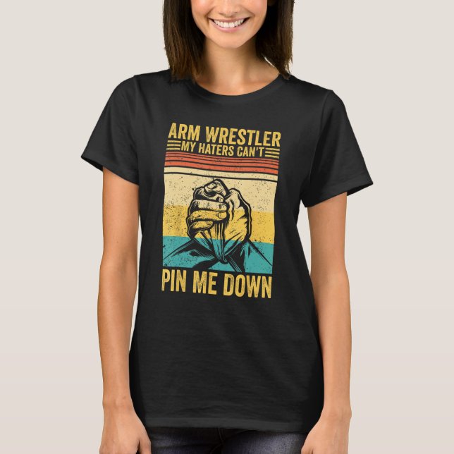 Camiseta Arm Wrestling Arm Wrestler My Haters Can t Pin Me  (Frente)