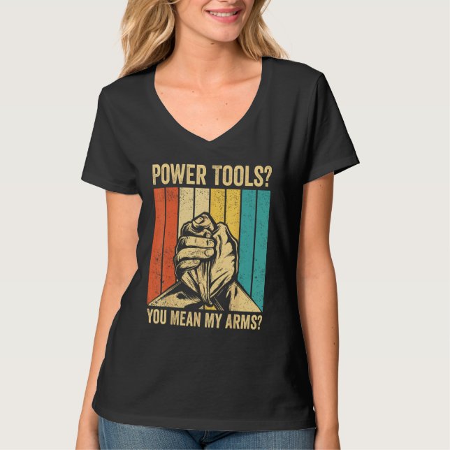 Camiseta Arm Wrestling Arm Wrestler Power Tools You Mean My (Frente)