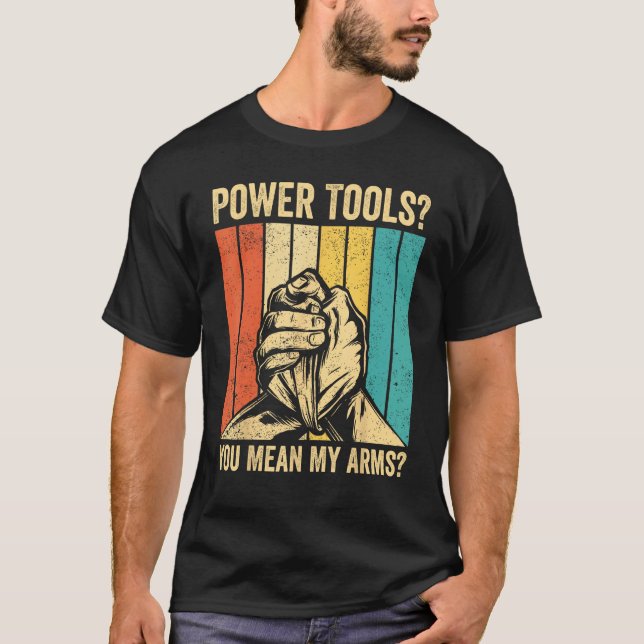 Camiseta Arm Wrestling Arm Wrestler Power Tools You Mean My (Frente)