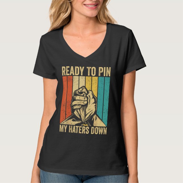 Camiseta Arm Wrestling Arm Wrestler Ready To Pin My Haters  (Frente)