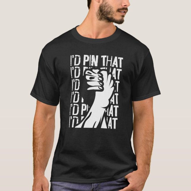Camiseta Arm Wrestling Hand Wrestling I'd Pin That   (Frente)