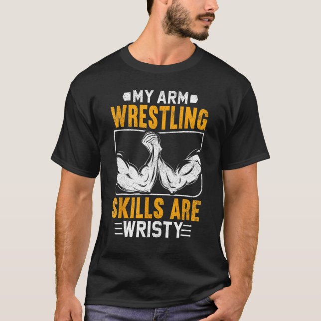 Camiseta Arm Wrestling Skills Are Wristy Arm Wrestler (Frente)