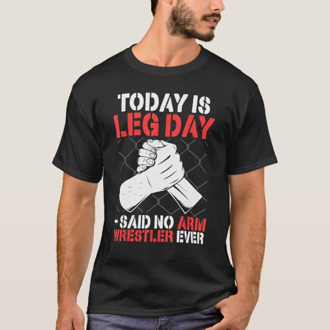 Camiseta Arm Wrestling Today Is Leg Day   said no arm wrest (Frente)