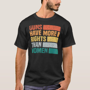 Camiseta Armas Antigas Têm Mais Direitos Do Que Mulheres An