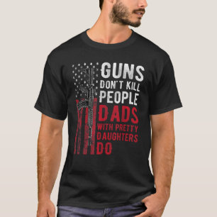 Camiseta Armas Não Matam Pessoas Pais Com Filhas Bonitas