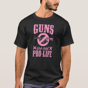 Camiseta Armas Não São Pró-Vida Pró-Leis De Controle De Arm