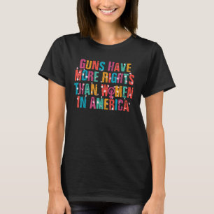 Camiseta Armas Têm Mais Direitos Que Mulheres Nos Eua