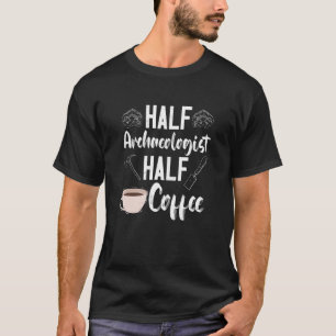 Camiseta Arqueologia Arqueóloga Meio Café Artefato Pré