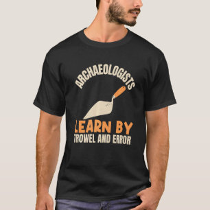Camiseta Arqueólogos Aprendem Por Trowel E Arquéolo De Erro
