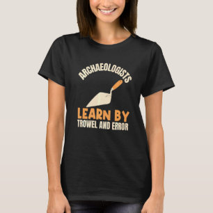 Camiseta Arqueólogos Aprendem Por Trowel E Arquéolo De Erro