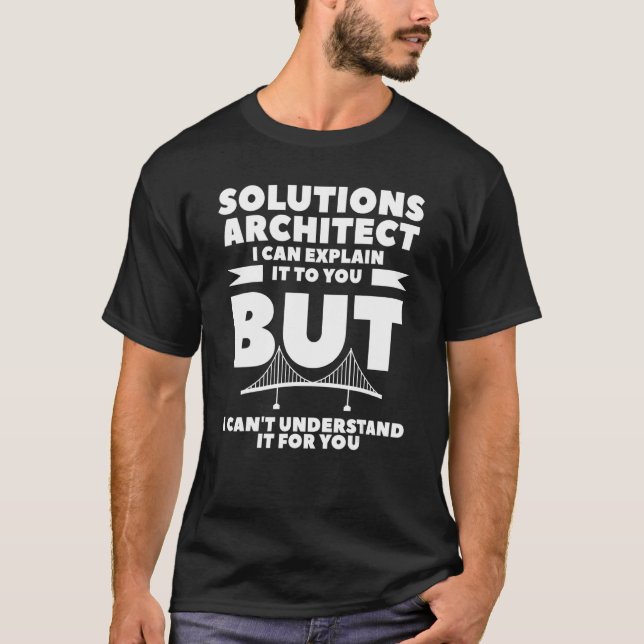 Camiseta Arquiteto De Soluções Que Posso Explicar A Você (Frente)