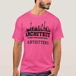 Camiseta Arquiteto engraçado porque Engenheiros precisam de