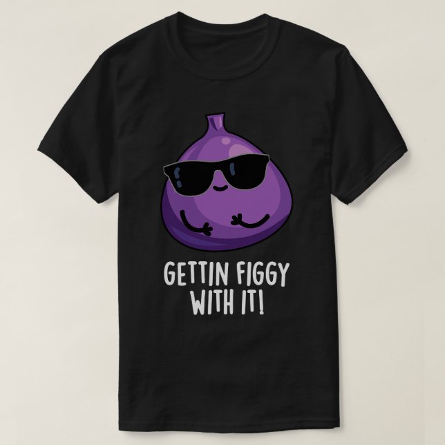 Camiseta Arranjando-Se Com Ele Fig Pun De Fruta Bonito (Frente do Design)
