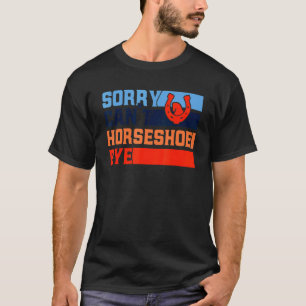 Camiseta Arremesso de Ferradura Desculpe, Não Posso Ferradu