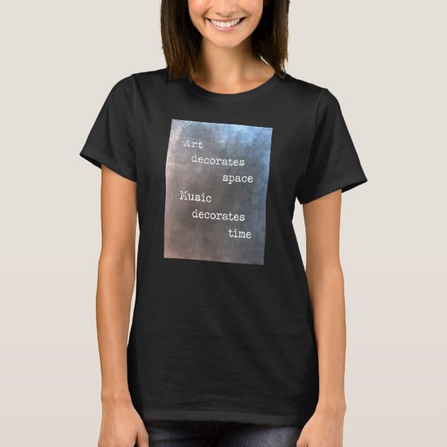 Camiseta Art decorates space music decorates time (Frente)