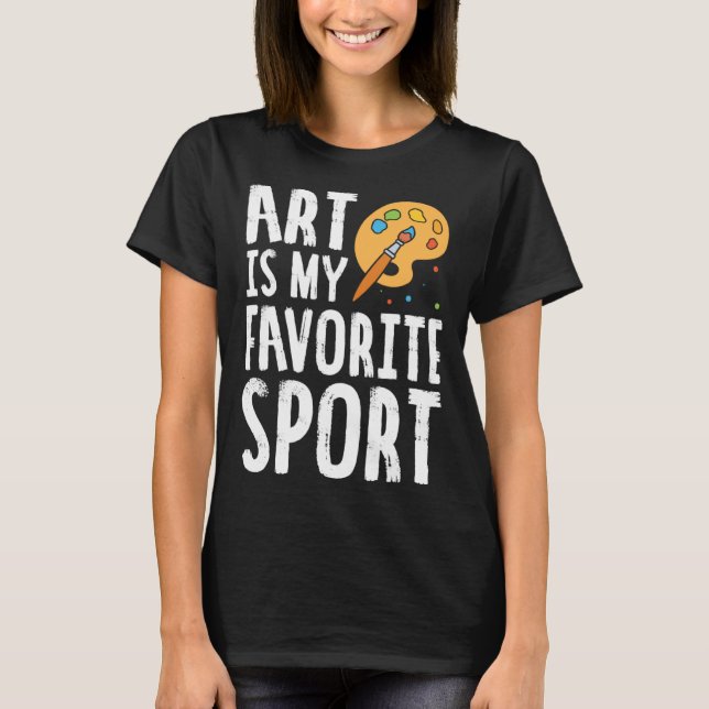Camiseta Art Is My Favorite Sport Cute Artsy Painter (Frente)