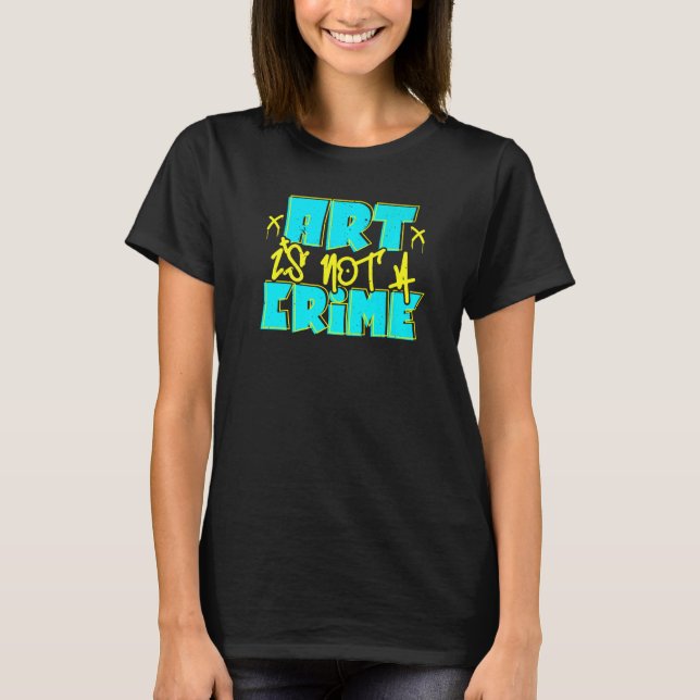 Camiseta Art Is Not A Crime Graffiti Spray Paint Street (Frente)