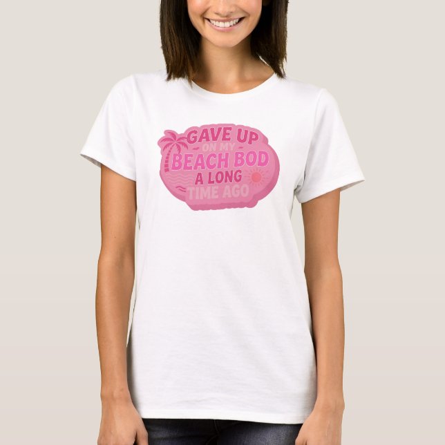 Camiseta Arte da Moda GAVE UP BEACH BOD LONG AGO Vibrante (Frente)