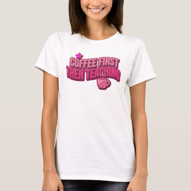 Camiseta Arte Usável COFEE FIRST THEN TEACHING (Frente)