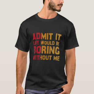 Camiseta Arte Vintage Admite Que A Vida Seria Chata Sem