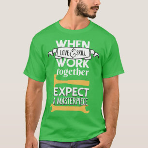 Camiseta Artisan Love and Skill Craftsman DIY Entusiasta
