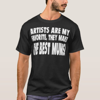 Camiseta Artists Are My Favorite They Make The Best Mums