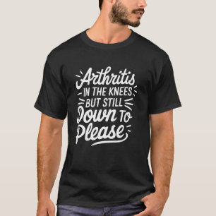 Camiseta Artrite Nos Joelhos Mas Ainda Disposto A Agradar F