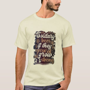 Camiseta Árvores solitárias, se crescem, crescem fortes