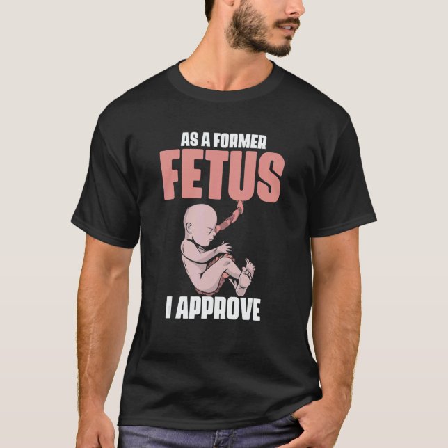 Camiseta As A Former Fetus I Choose Pro Life 2 (Frente)