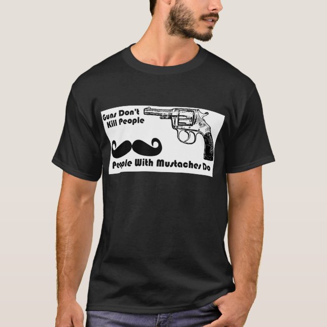 Camiseta As armas não matam as pessoas, pessoas com bigodes (Frente)