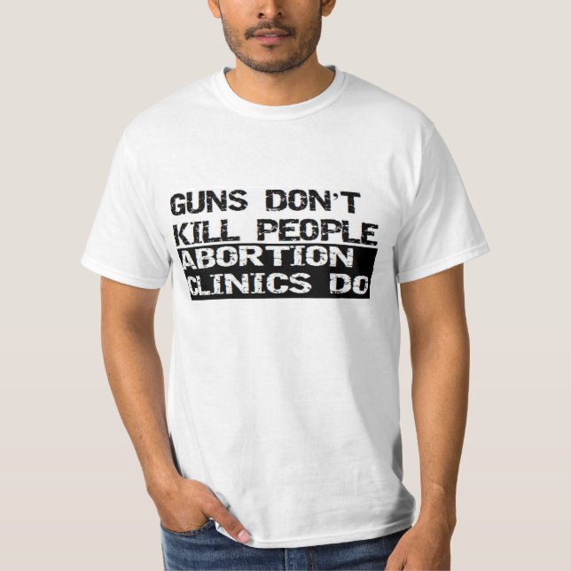 Camiseta As armas não matam pessoas as clínicas do aborto (Frente)