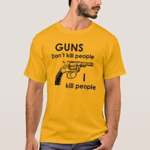 Camiseta As armas não matam pessoas que eu mato pessoas