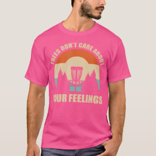 Camiseta As Árvores Não Se Importam Com Seus Sentimentos.