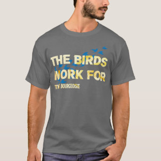 Camiseta as aves trabalham para a burguesia que as aves tra