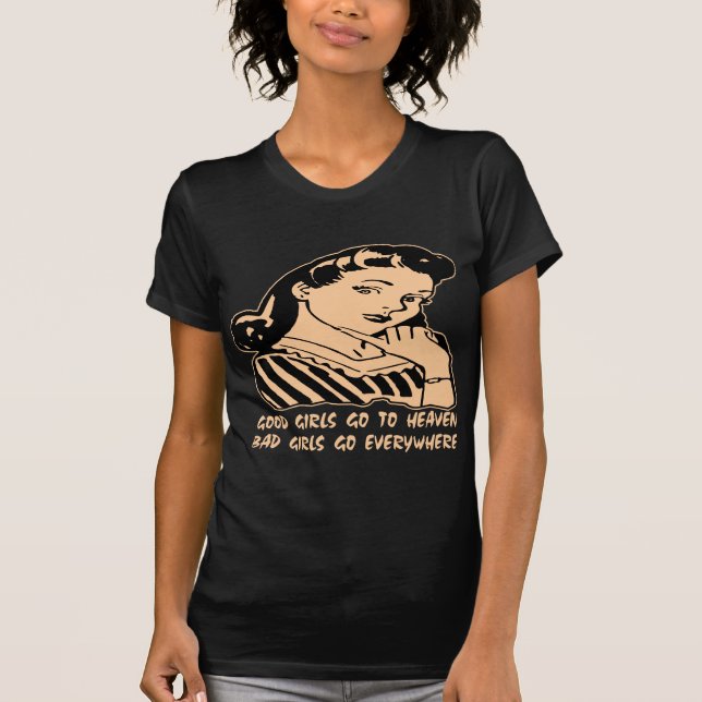 Camiseta As boas meninas vão ao céu que as meninas más vão (Frente)