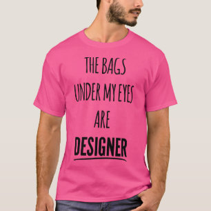 Camiseta As bolsas debaixo dos meus olhos são presentes eng