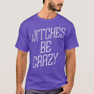 Camiseta As Bruxas São Loucas E Humor No Halloween