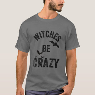 Camiseta As Bruxas São Loucas Em Tempos Engraçados Para Lad