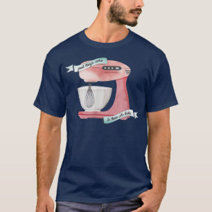 Camiseta As Coisas Boas Vêm Para Aqueles Que Assar O Cozinh