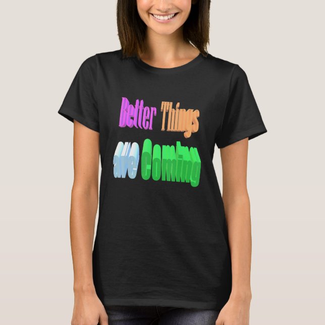 Camiseta As Coisas Melhores Estão Chegando (Frente)