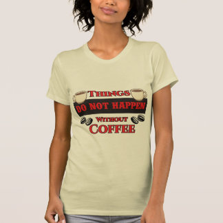 Camiseta As Coisas Não Acontecem Sem Cafeína Engraçada Com 