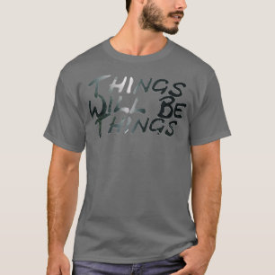 Camiseta As Coisas Serão Coisas