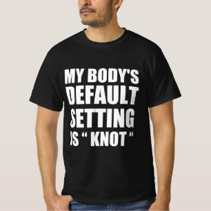 Camiseta As configurações padrão do meu corpo são “nó”